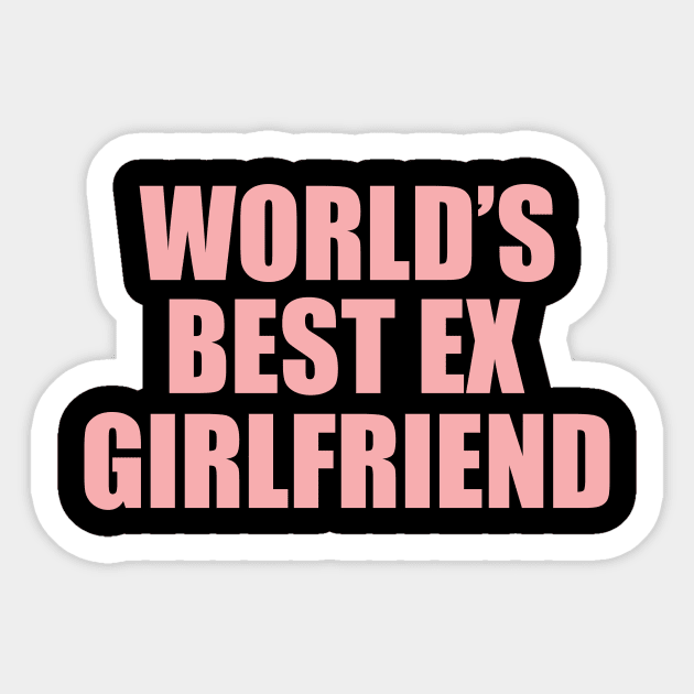 Worlds Best Ex Girlfriend Worlds Best Ex Girlfriend Sticker Teepublic 1024